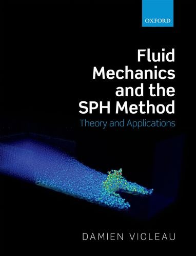 Fluid Mechanics And The Sph Method Theory And Applications Violeau D