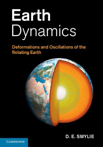 Earth Dynamics Deformations And Oscillations Of The Rotating Earth Smylie De