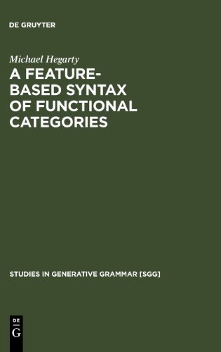 A Featurebased Syntax Of Functional Categories The Structure Acquisition And Specific Impairment Of Functional Systems Michael Hegarty
