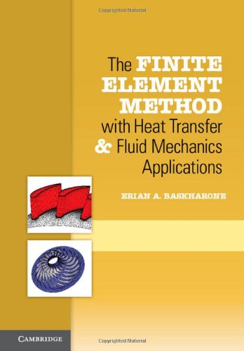 The Finite Element Method With Heat Transfer And Fluid Mechanics Applications Baskharone Ea