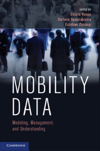 Mobility Data Modeling Management And Understanding Renso C