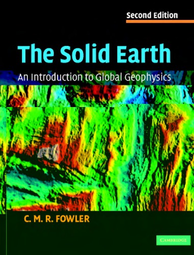 The Solid Earth An Introduction To Global Geophysics 2ed Fowler Cmr