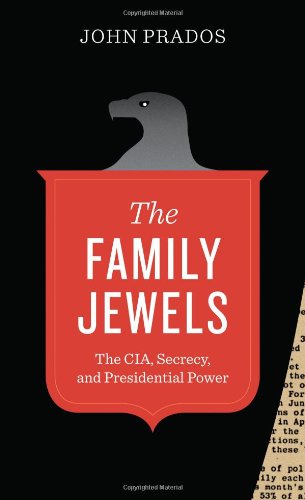 The Family Jewels The Cia Secrecy And Presidential Power John Prados