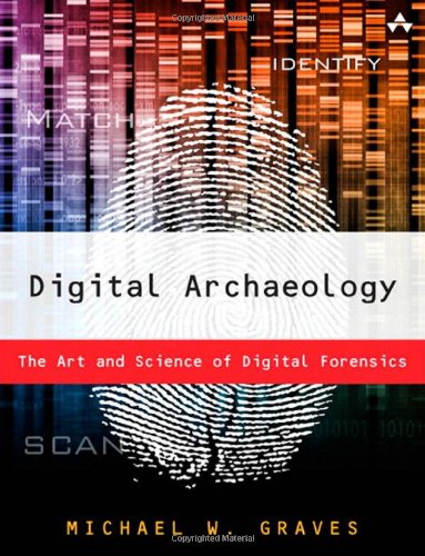 Digital Archaeology The Art And Science Of Digital Forensics 1st Edition Michael W Graves