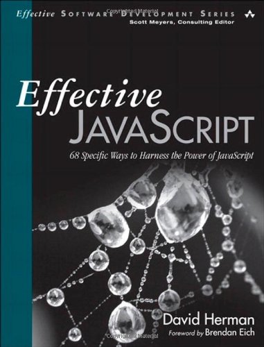 Effective Javascript 68 Specific Ways To Harness The Power Of Javascript 1st Edition David Herman