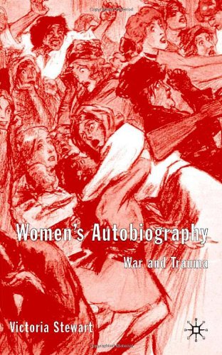 Womens Autobiography War And Trauma Victoria Stewart