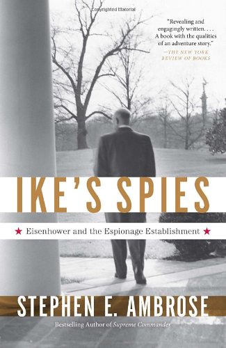Ikes Spies Eisenhower And The Espionage Establishment Reprint Stephen E Ambrose