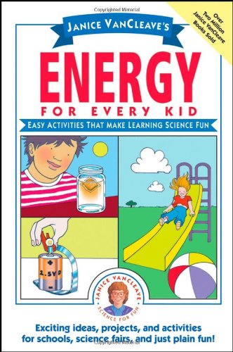 Janice Vancleaves Energy For Every Kid Easy Activities That Make Learning Science Fun 1st Edition Janice Vancleave