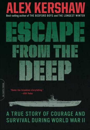 Escape From The Deep A True Story Of Courage And Survival During World War Ii Alex Kershaw