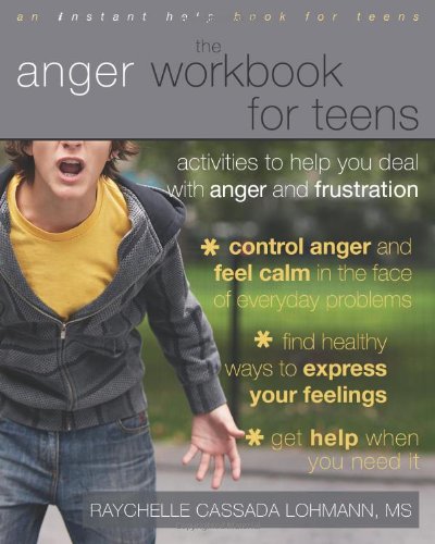 The Anger Workbook For Teens Activities To Help You Deal With Anger And Frustration Workbook Raychelle Cassada Lohmann