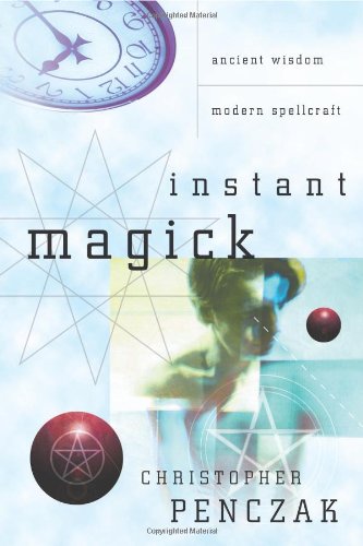 Instant Magick Ancient Wisdom Modern Spellcraft Christopher Penczak