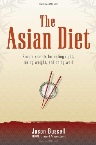 The Asian Diet Simple Secrets For Eating Right Losing Weight And Being Well 1st Edition Jason Bussell
