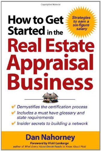 How To Get Started In The Real Estate Appraisal Business 1st Edition Dan Nahorney