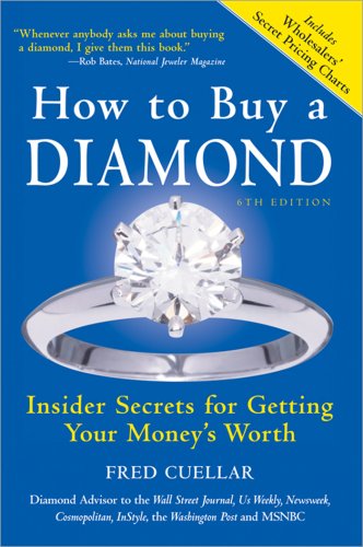 How To Buy A Diamond Insider Secrets For Getting Your Moneys Worth Sixth Edition 6th Fred Cuellar