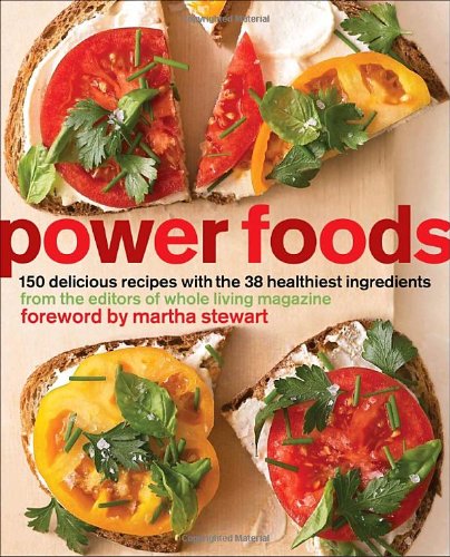 Power Foods 150 Delicious Recipes With The 38 Healthiest Ingredients 1st Edition The Editors Of Whole Living Magazine