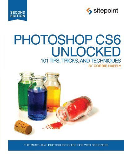 Photoshop Cs6 Unlocked 101 Tips Tricks And Techniques Second Edition Corrie Haffly