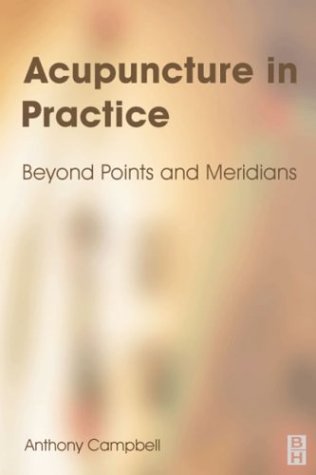 Acupuncture In Practice Beyond Points And Meridians 2e 2nd Edition Anthony Campbell Mrcpuk Ff Hom