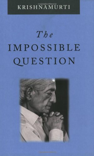 The Impossible Question Krishnamurti