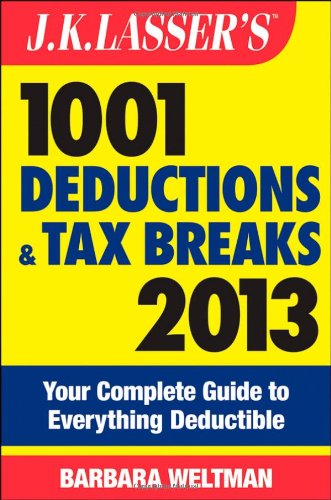 Jk Lassers 1001 Deductions And Tax Breaks 2013 Your Complete Guide To Everything Deductible 10th Edition Barbara Weltman