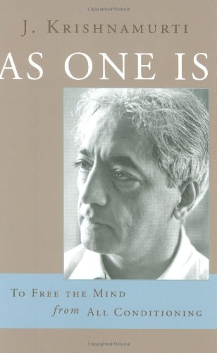 As One Is To Free The Mind From All Conditioning J Krishnamurti