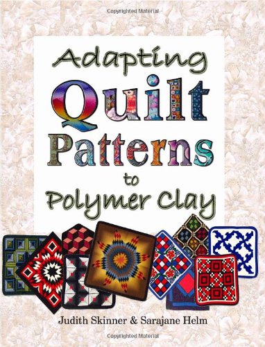 Adapting Quilt Patterns To Polymer Clay Judith Skinner Sarajane Helm