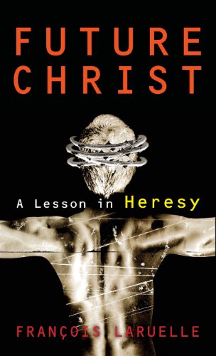 Future Christ A Lesson In Heresy 1st Edition Franois Laruelle Translated By Anthony Paul Smith