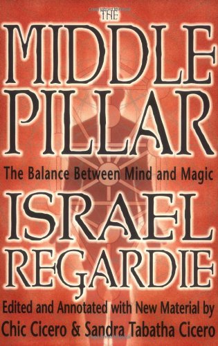 The Middle Pillar The Balance Between Mind And Magic Israel Regardie