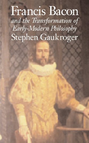 Francis Bacon And The Transformation Of Earlymodern Philosophy 1st Edition Stephen Gaukroger