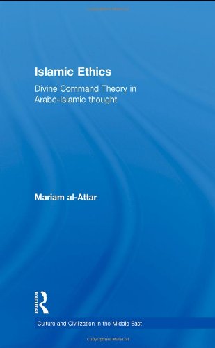 Islamic Ethics Divine Command Theory In Araboislamic Thought 1st Edition Mariam Alattar