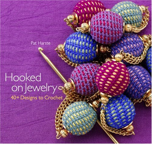 Hooked On Jewelry 40 Designs To Crochet Pat Harste