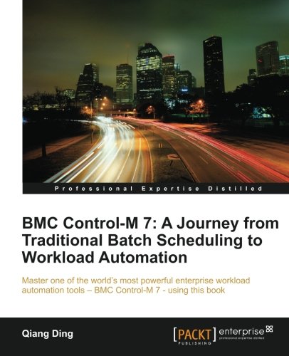 Bmc Controlm 7 A Journey From Traditional Batch Scheduling To Workload Automation Qiang Ding