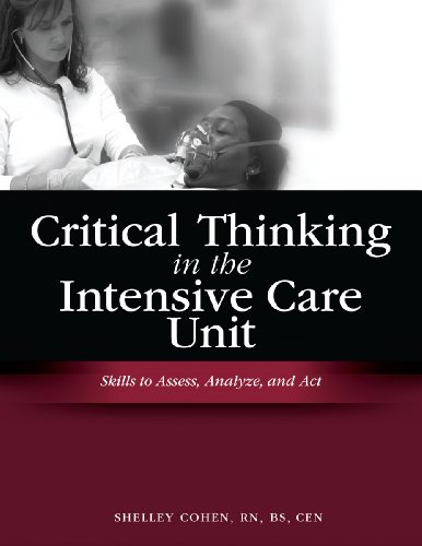 Critical Thinking In The Intensive Care Unit Skills To Assess Analyze And Act Hcpro