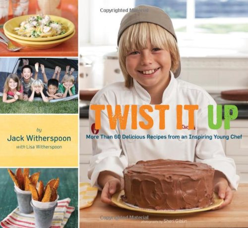 Twist It Up More Than 60 Delicious Recipes From An Inspiring Young Chef Jack Witherspoon