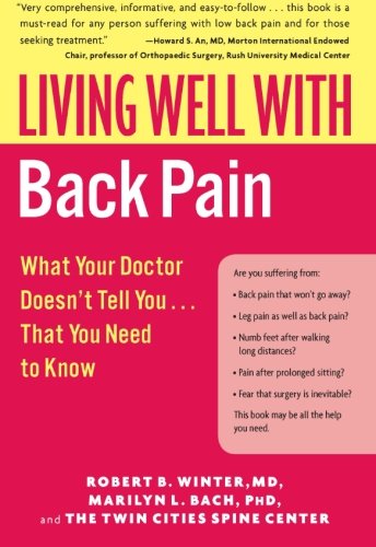 Living Well With Back Pain What Your Doctor Doesnt Tell Youthat You Need To Know 1st Edition Robert B