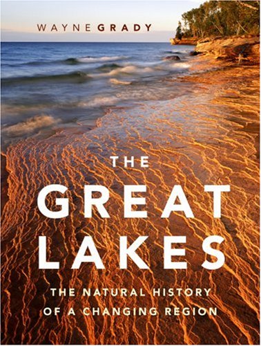 The Great Lakes The Natural History Of A Changing Region Wayne Grady