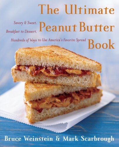 The Ultimate Peanut Butter Book Bruce Weinstein Mark Scarbrough