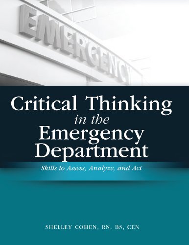 Critical Thinking In The Emergency Department Skills To Assess Analyze And Act Bkcdrom Shelley Cohen