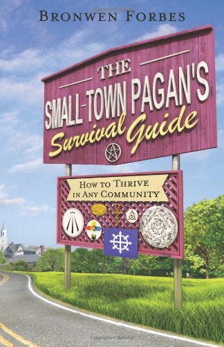The Smalltown Pagans Survival Guide How To Thrive In Any Community Bronwen Forbes