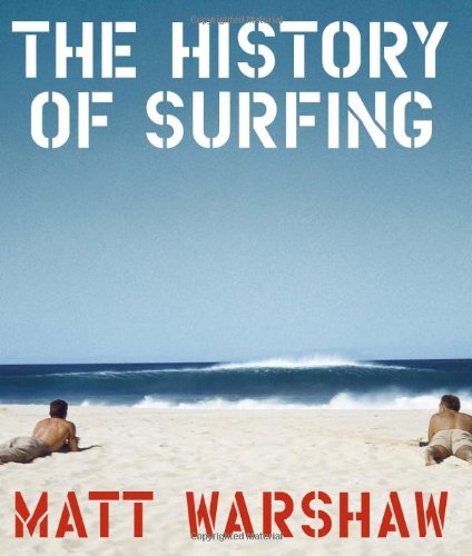 The History Of Surfing Matt Warshaw