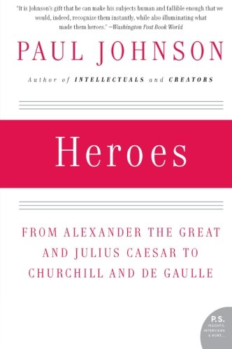 Heroes From Alexander The Great And Julius Caesar To Churchill And De Gaulle Reprint Paul Johnson