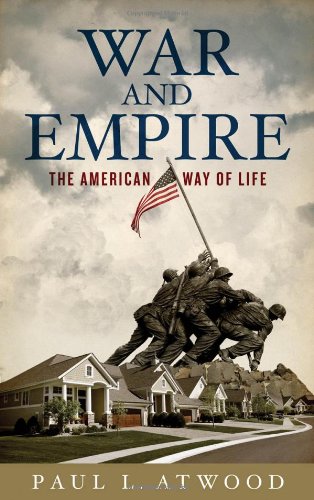 War And Empire The American Way Of Life Paul L Atwood