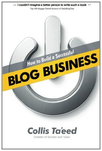 How To Build A Successful Blog Business Collis Taeed
