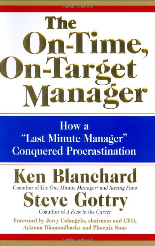 The Ontime Ontarget Manager How A Lastminute Manager Conquered Procrastination 1st Edition Ken Blanchard