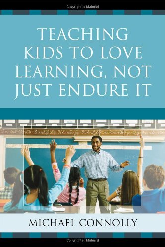 Teaching Kids To Love Learning Not Just Endure It Michael Connolly