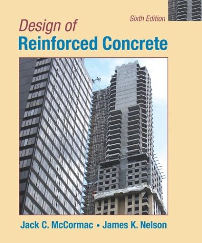 Design Of Reinforced Concrete 6th Edition Jack C Mccormac James K Nelson Jr