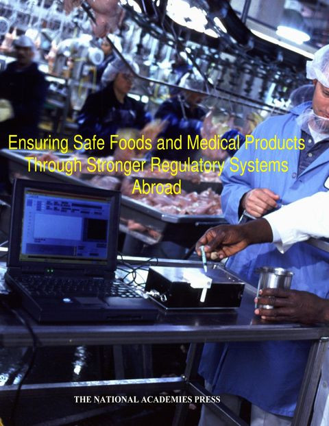 Ensuring Safe Foods And Medical Products Through Stronger Regulatory Systems Abroad Institute Of Medicine