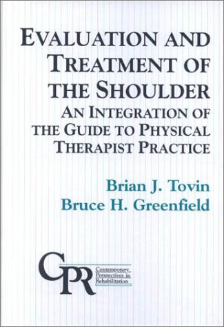 Evaluation And Treatment Of The Shoulder An Integration Of The Guide To Physical Therapist Practice Brian J Tovin