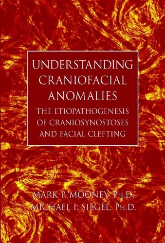 Understanding Craniofacial Anomalies The Etiopathogenesis Of Craniosynostoses And Facial Clefting 1st Edition Mark P Mooney