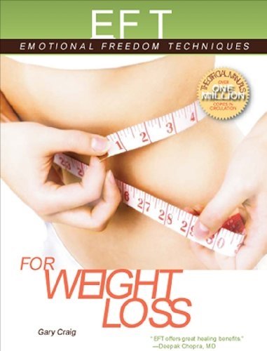 Eft For Weight Loss The Revolutionary Technique For Conquering Emotional Overeating Cravings Bingeing Eating Disorders And Selfsabotage First Editionfirst Gary Craig