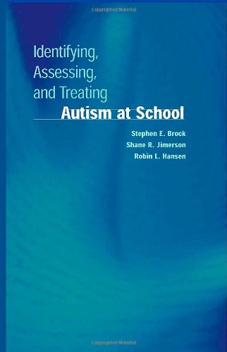 Identifying Assessing And Treating Autism At School 2006th Edition Stephen E Brock